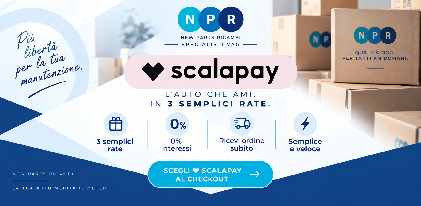 Da oggi NPR accetta il metodo di pagamento scalapay, per rendere i tuoi acquisti ancora più comodi e convenienti.